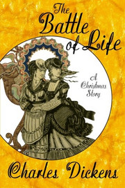 The Battle of Life: A Christmas Story, by Charles Dickens (Paperback)
