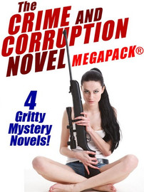 The Crime and Corruption Novel MEGAPACK®: 4 Gritty Crime Novels (epub/Kindle/pdf)