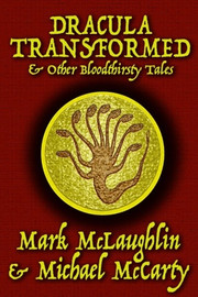 Dracula Transformed & Other Bloodthirsty Tales, by Mark McLaughlin and Michael McCarty (paperback)