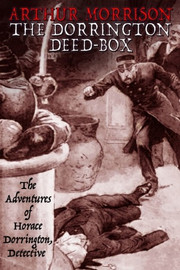 The Dorrington Deed-Box: The Adventures of Horace Dorrington, Detective, by Arthur Morrison (Paperback)