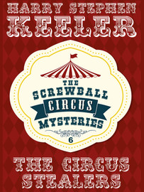 The Circus Stealers (The Screwball Circus Mysteries, Vol. 6), by Harry Stephen Keeler  (epub/Kindle/pdf)