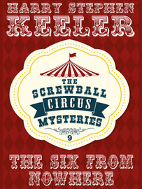 The Six from Nowhere (The Screwball Circus Mysteries, Vol. 9), by Harry Stephen Keeler  (epub/Kindle/pdf)