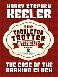 The Case of the Barking Clock (The Tuddleton Trotter Mysteries, Vol. 2), by Harry Stephen Keeler  (epub/Kindle/pdf)