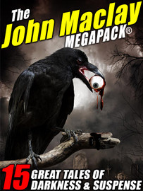The John Maclay MEGAPACK®: 15 Great Tales of Darkness & Suspense, by John Maclay (epub/Kindle/pdf)