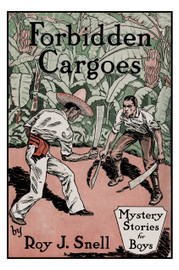 Forbidden Cargoes (Mystery Stories for Boys, Vol. 10), by Roy J. Snell (Paperback)