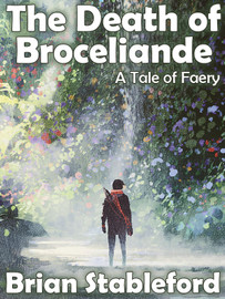 The Death of Broceliande: A Tale of Faery, by Brian Stableford (epub/Kindle/pdf)