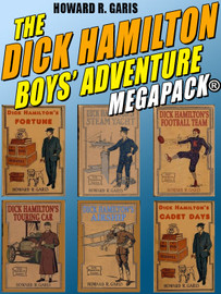 The Dick Hamilton Boys’ Adventure MEGAPACK®, by Howard R. Garis