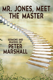Mr. Jones, Meet the Master: Sermons and Prayers of Peter Marshall, by Peter Marshall (Paperback)