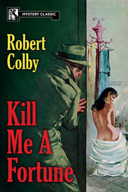 Kill Me a Fortune, by Robert Colby (Paperback)
