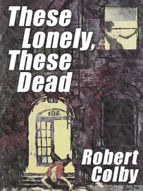These Lonely, These Dead, by Robert Colby (epub/Kindle/pdf)
