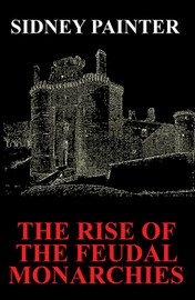 The Rise of Feudal Monarchies, by Sidney Painter (Paperback)