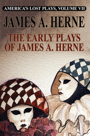 America's Lost Plays VII: The Early Plays of James A. Herne, by James A. Herne (Paperback)