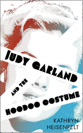 Judy Garland and the Hoodoo Costume, by Kathryn Heisenfelt (paperback