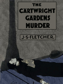 The Cartwright Gardens Murder, by J.S. Fletcher (epub/Kindle/pdf)