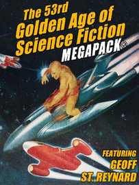 The 53rd Golden Age of Science Fiction MEGAPACK®: Geoff St. Reynard  (epub/Kindle/pdf)