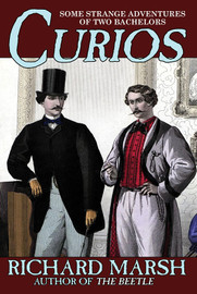 Curios: Some Strange Adventures of Two Bachelors, by Richard Marsh (paper)