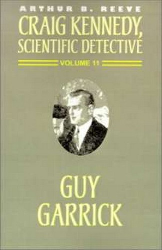 Craig Kennedy, Scientific Detective #11 Guy Garrick, by Arthur B. Reeve