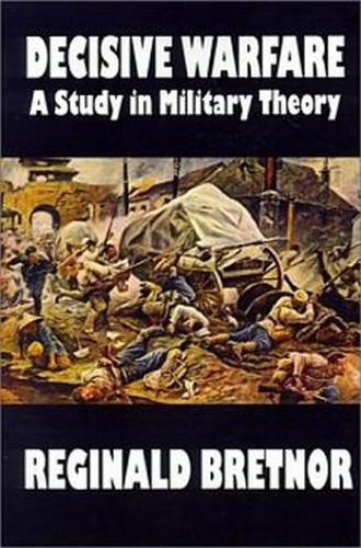 Decisive Warfare: A Study in Military Theory, by Reginald Bretnor