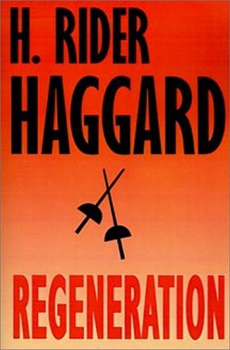 Regeneration, by H. Rider Haggard