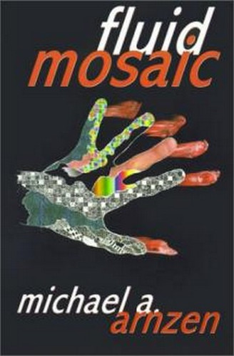 Fluid Mosaic: And Other Outre Objects D'Art, by Michael A. Arnzen