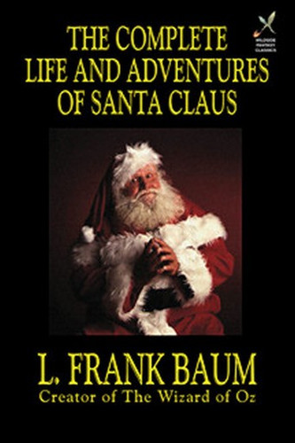 The Complete Life and Adventures of Santa Claus, by L. Frank Baum