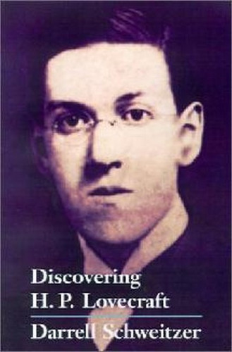 Discovering H.P. Lovecraft , edited by Darrell Schweitzer (Hardcover)