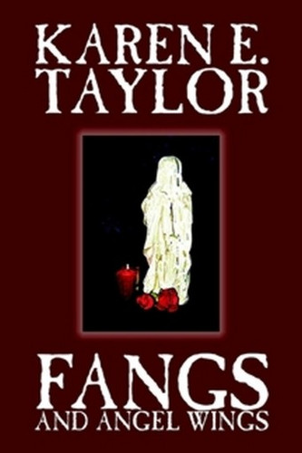 Fangs and Angel Wings, by Karen E. Taylor (Hardcover)