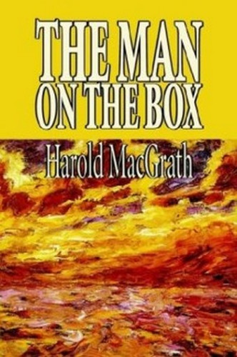 The Man on the Box, by Harold MacGrath (Hardcover)