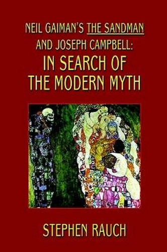 Neil Gaiman's The Sandman and Joseph Campbell: In Search of the Modern Myth, by Stephen Rauch (Paperback)