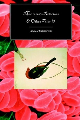 Monterra's Deliciosa & Other Tales &, by Anna Tambour (Hardcover)