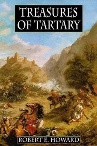 Treasures of Tartary and Other Heroic Tales, by Robert E. Howard (Hardcover)