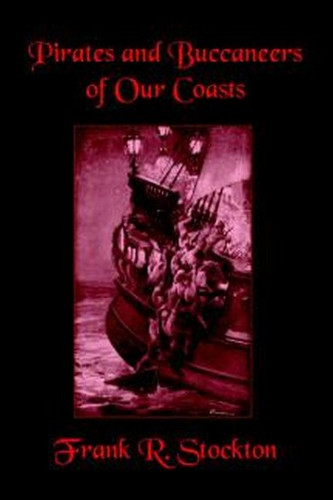 Buccaneers and Pirates of Our Coasts, by Frank R. Stockton (Hardcover)