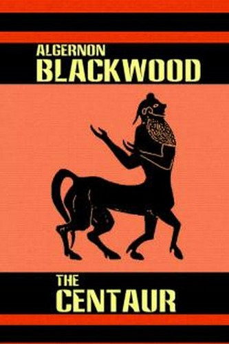 The Centaur, by Algernon Blackwood (Hardcover)