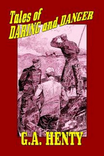 Tales of Daring and Danger by G.A. Henty (Paperback)