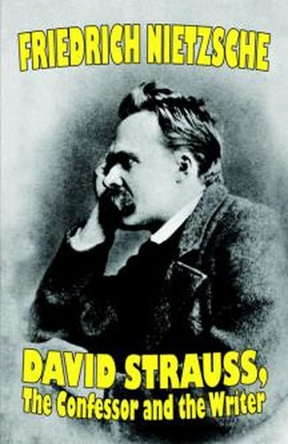 David Strauss, the Confessor and the Writer, by Friedrich Nietzsche (Paperback)