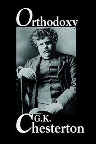 Orthodoxy, by G. K. Chesterton (Hardcover)