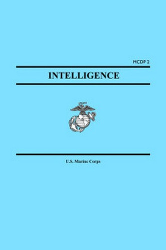 Intelligence (Marine Corps Doctrinal Publication MCDP 2), by U.S. Marine Corps