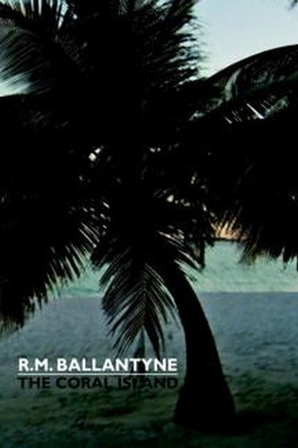 The Coral Island, by R. M. Ballantyne (Paperback)