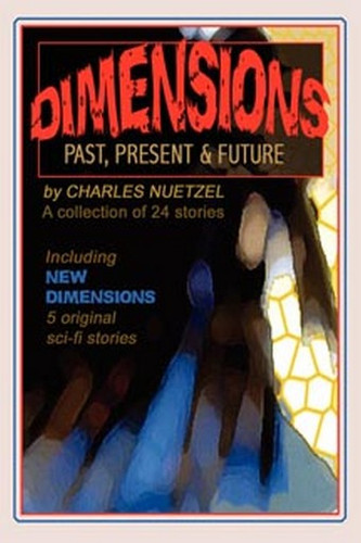 Dimensions: Stories of the Past, Present, and Future, by Charles Nuetzel (Paperback)