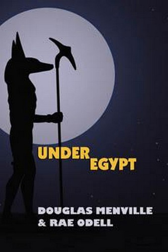 Under Egypt, by Douglas Menville & Rae Odell (Paperback)