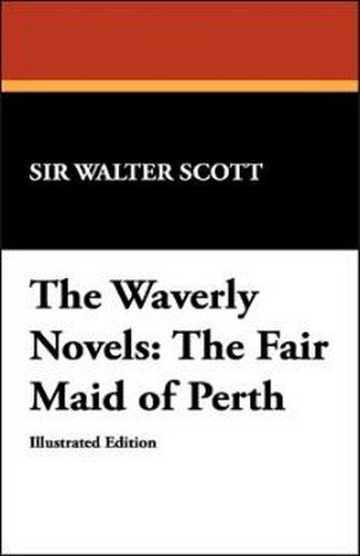 The Waverly Novels: The Fair Maid of Perth, by Sir Walter Scott (Hardcover)