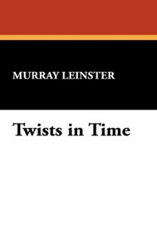 Twists in Time, by Murray Leinster (Paperback)