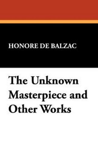 The Unknown Masterpiece and Other Works, by Honore de Balzac (Hardcover)