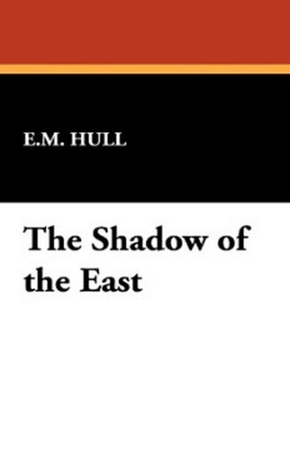 The Shadow of the East, by E.M. Hull (Paperback)