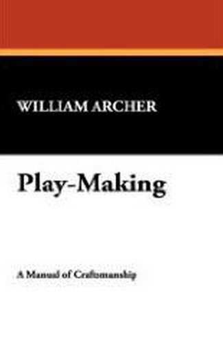 Play-Making, by William Archer (Paperback)