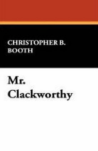 Mr. Clackworthy, by Christopher B. Booth (Case Laminate Hardcover)