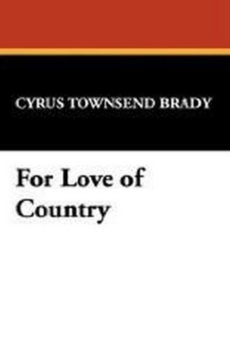 For Love of Country, by Cyrus Townsend Brady (Paperback)