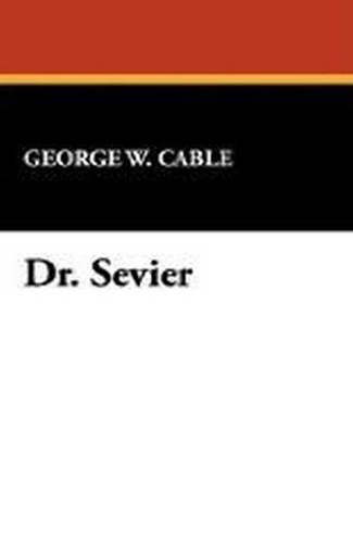 Dr. Sevier, by George W. Cable (Paperback)