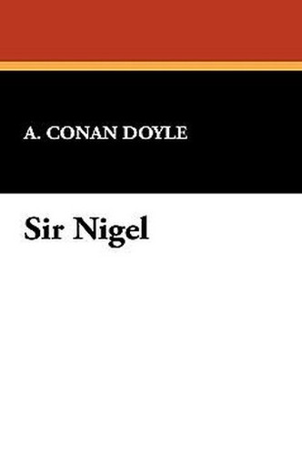 Sir Nigel, by Sir Arthur Conan Doyle (Case Laminate Hardcover)