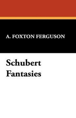 Schubert Fantasies, by A. Foxton Ferguson (Paperback)